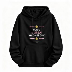 Have a Great Wednesday Hoodie for Men or Women Black Graphic Sweatshirt