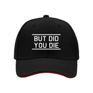 But Did You Die Baseball Cap Men Women Funny Gift Hat